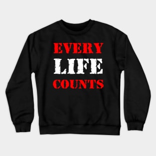 Every life counts Crewneck Sweatshirt